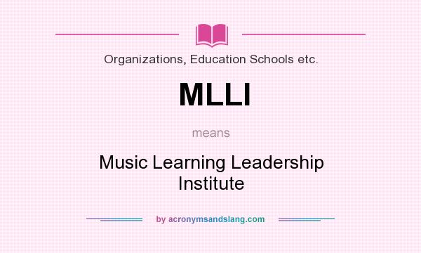 What does MLLI mean? It stands for Music Learning Leadership Institute