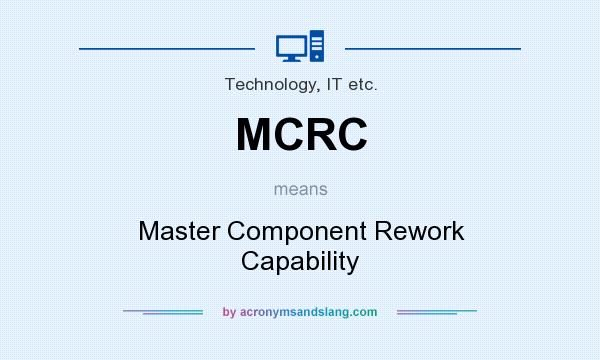 What does MCRC mean? It stands for Master Component Rework Capability