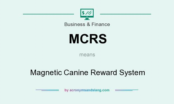 What does MCRS mean? It stands for Magnetic Canine Reward System