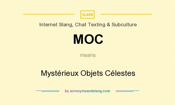 What does MOC mean? It stands for Mystérieux Objets Célestes