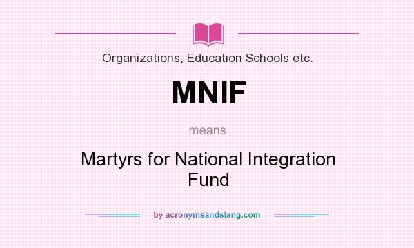 What does MNIF mean? It stands for Martyrs for National Integration Fund