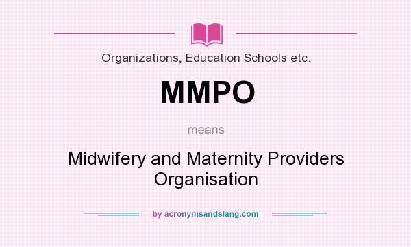 What does MMPO mean? It stands for Midwifery and Maternity Providers Organisation