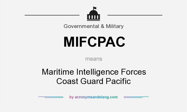 What does MIFCPAC mean? It stands for Maritime Intelligence Forces Coast Guard Pacific