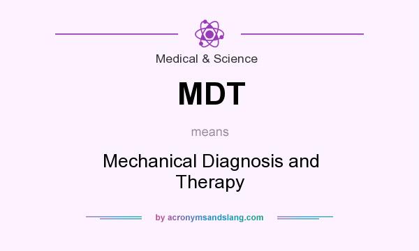 What does MDT mean? It stands for Mechanical Diagnosis and Therapy