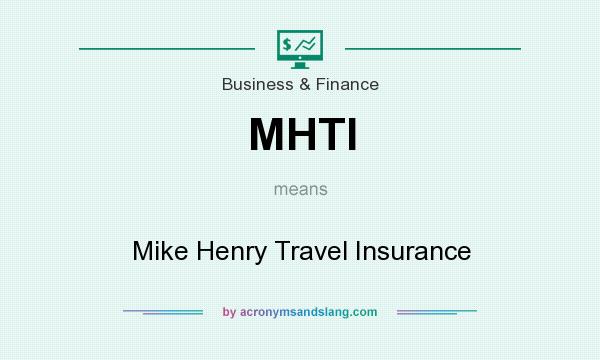 What does MHTI mean? It stands for Mike Henry Travel Insurance
