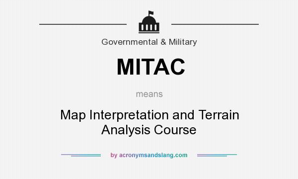 What does MITAC mean? It stands for Map Interpretation and Terrain Analysis Course