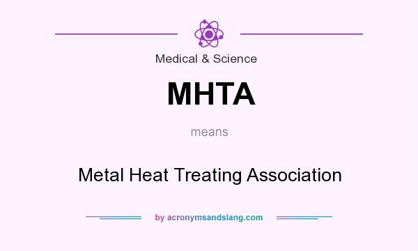 What does MHTA mean? It stands for Metal Heat Treating Association