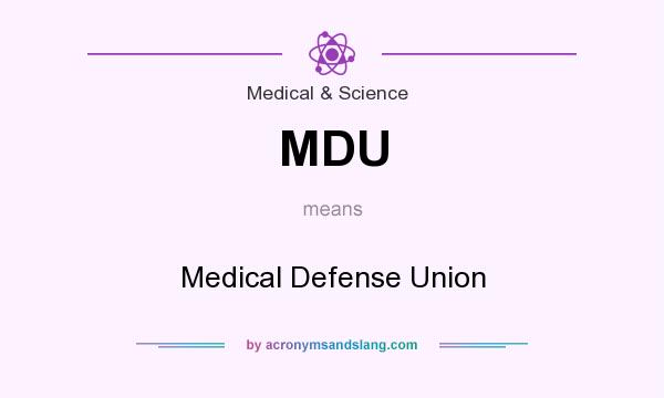 What does MDU mean? It stands for Medical Defense Union