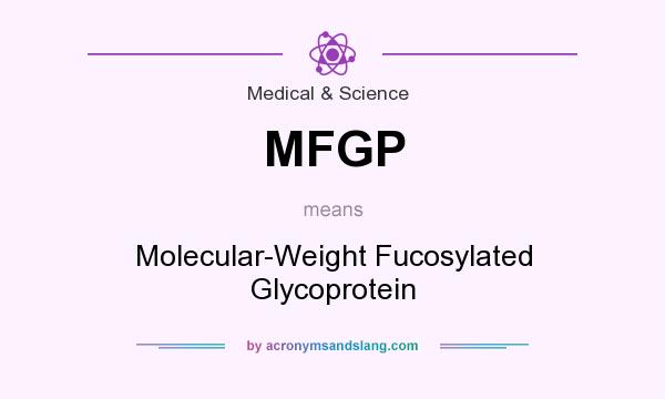 What does MFGP mean? It stands for Molecular-Weight Fucosylated Glycoprotein