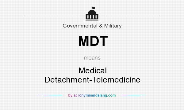 What does MDT mean? It stands for Medical Detachment-Telemedicine