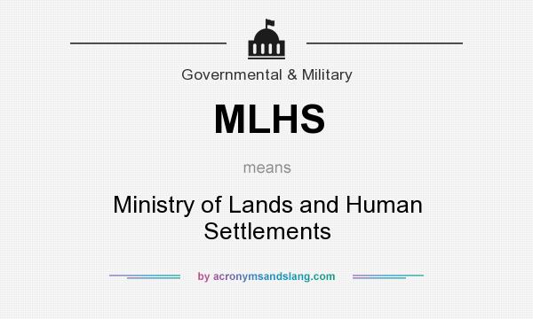 What does MLHS mean? It stands for Ministry of Lands and Human Settlements