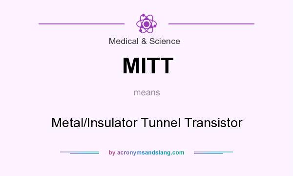 What does MITT mean? It stands for Metal/Insulator Tunnel Transistor