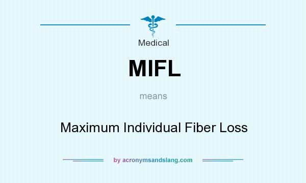 What does MIFL mean? It stands for Maximum Individual Fiber Loss