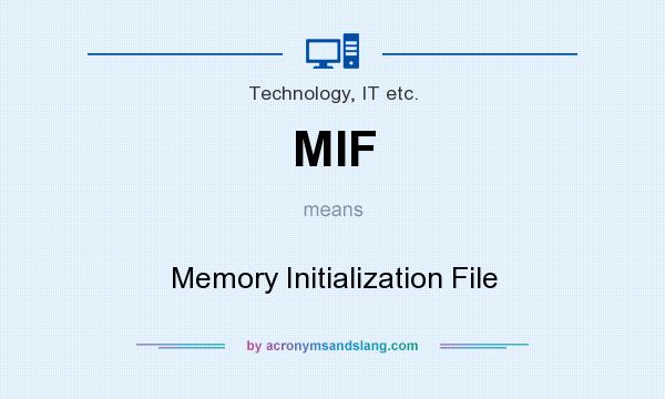 What does MIF mean? It stands for Memory Initialization File