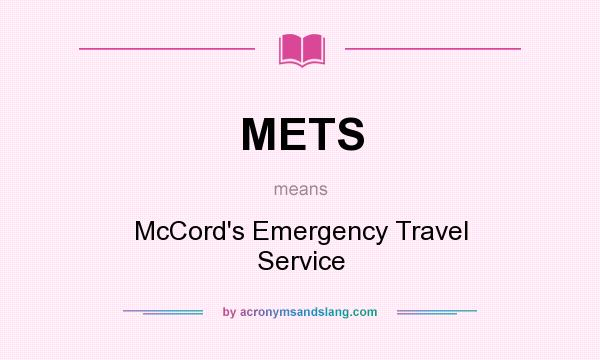 What does METS mean? It stands for McCord`s Emergency Travel Service