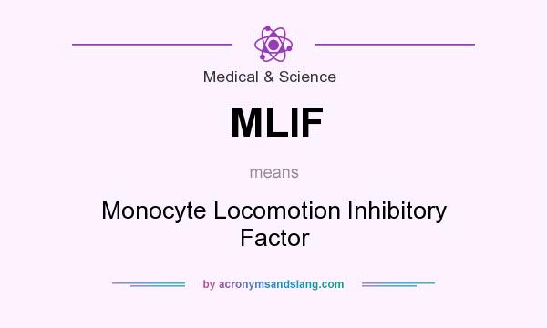 What does MLIF mean? It stands for Monocyte Locomotion Inhibitory Factor