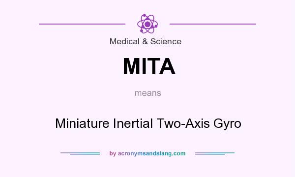What does MITA mean? It stands for Miniature Inertial Two-Axis Gyro