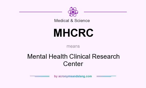 What does MHCRC mean? It stands for Mental Health Clinical Research Center