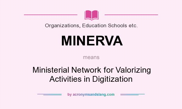 What does MINERVA mean? It stands for Ministerial Network for Valorizing Activities in Digitization