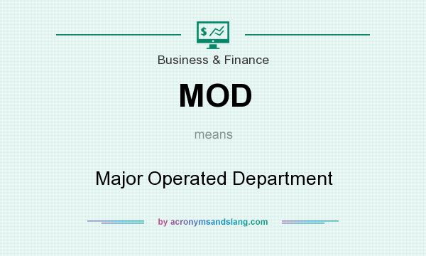 What does MOD mean? It stands for Major Operated Department