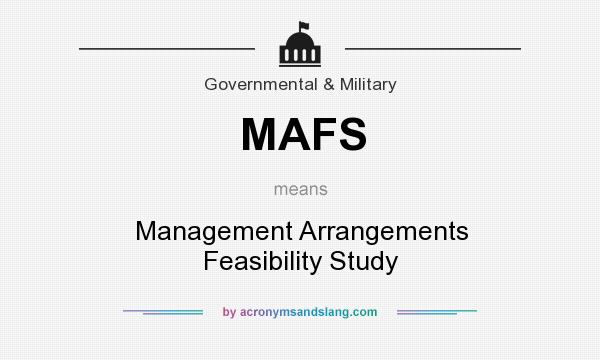 What does MAFS mean? It stands for Management Arrangements Feasibility Study