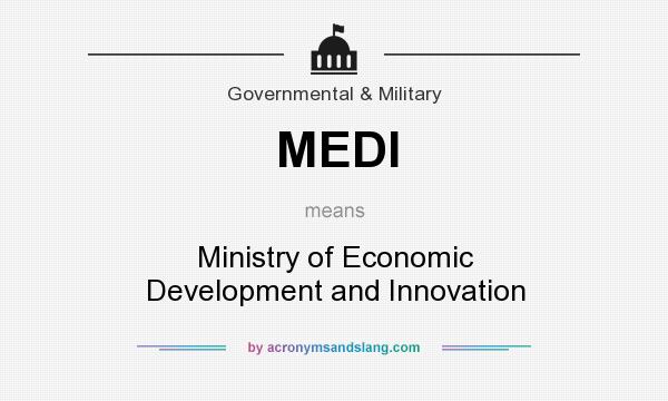 What does MEDI mean? It stands for Ministry of Economic Development and Innovation