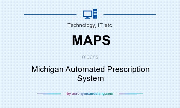 What does MAPS mean? It stands for Michigan Automated Prescription System