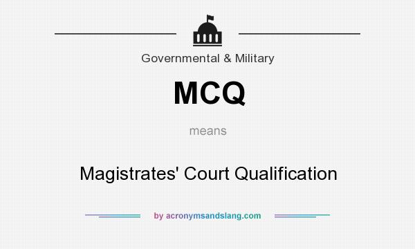 What does MCQ mean? It stands for Magistrates` Court Qualification