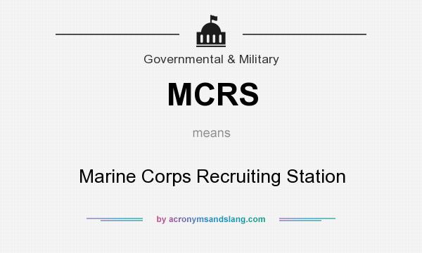 What does MCRS mean? It stands for Marine Corps Recruiting Station