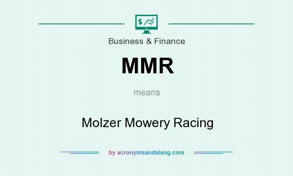 What does MMR mean? It stands for Molzer Mowery Racing