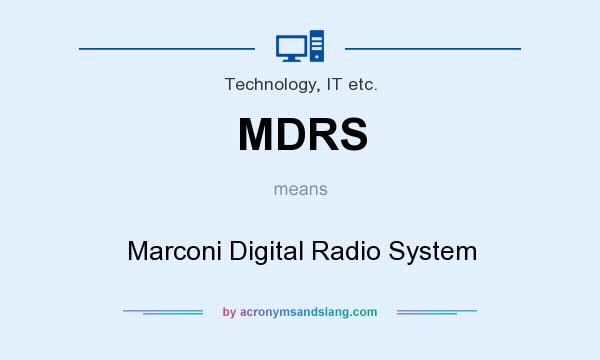 What does MDRS mean? It stands for Marconi Digital Radio System