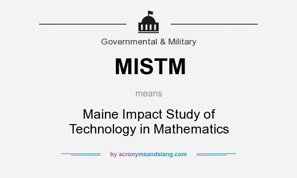 What does MISTM mean? It stands for Maine Impact Study of Technology in Mathematics