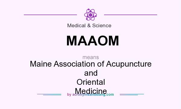 What does MAAOM mean? It stands for Maine Association of Acupuncture and Oriental Medicine