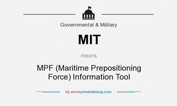 What does MIT mean? It stands for MPF (Maritime Prepositioning Force) Information Tool