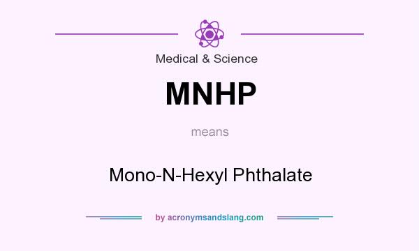 What does MNHP mean? It stands for Mono-N-Hexyl Phthalate