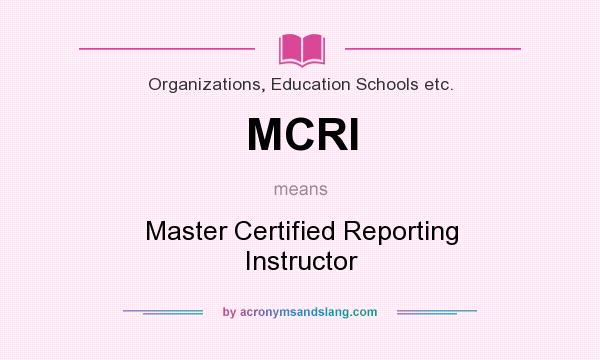 What does MCRI mean? It stands for Master Certified Reporting Instructor