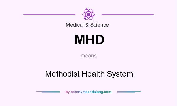 What does MHD mean? It stands for Methodist Health System