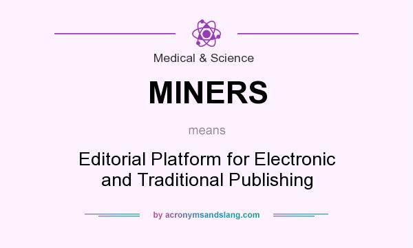 What does MINERS mean? It stands for Editorial Platform for Electronic and Traditional Publishing