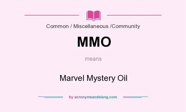 What does MMO mean? It stands for Marvel Mystery Oil
