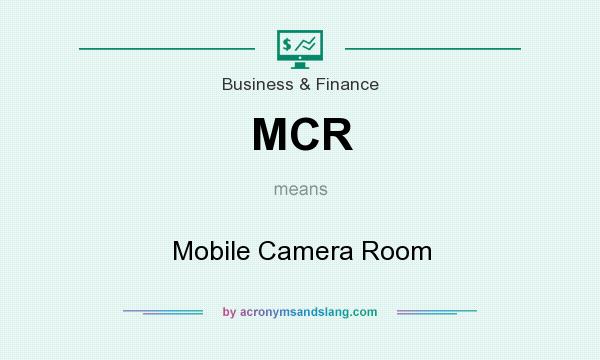 What does MCR mean? It stands for Mobile Camera Room