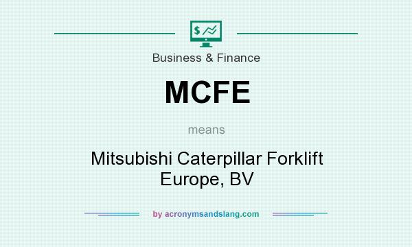 What does MCFE mean? It stands for Mitsubishi Caterpillar Forklift Europe, BV