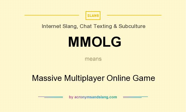 What does MMOLG mean? It stands for Massive Multiplayer Online Game