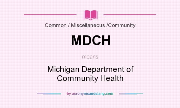 What does MDCH mean? It stands for Michigan Department of Community Health