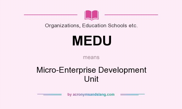 What does MEDU mean? It stands for Micro-Enterprise Development Unit