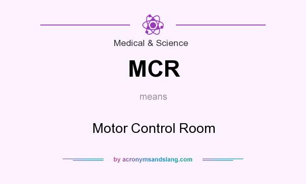What does MCR mean? It stands for Motor Control Room