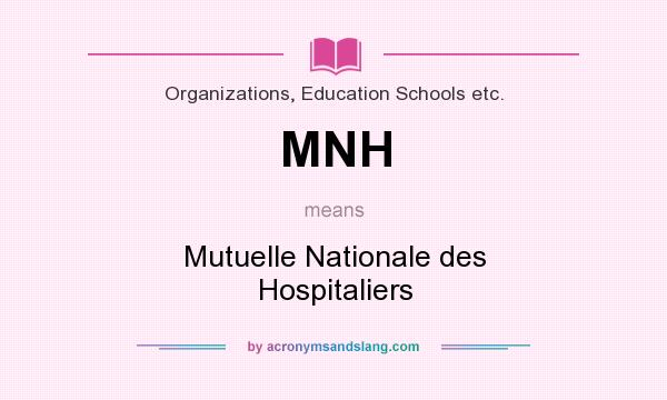 What does MNH mean? It stands for Mutuelle Nationale des Hospitaliers