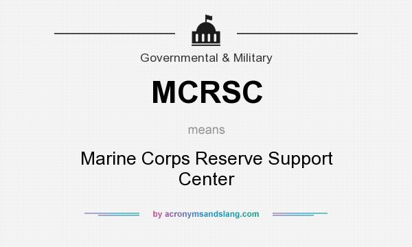 What does MCRSC mean? It stands for Marine Corps Reserve Support Center