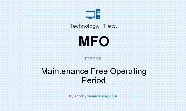 What does MFO mean? It stands for Maintenance Free Operating Period