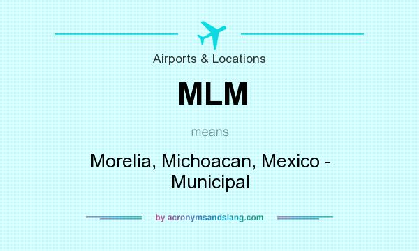 What does MLM mean? It stands for Morelia, Michoacan, Mexico - Municipal