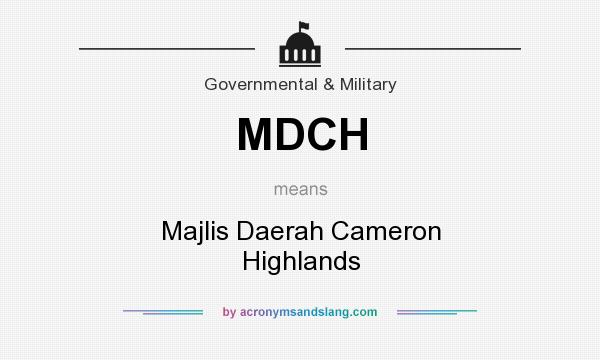 What does MDCH mean? It stands for Majlis Daerah Cameron Highlands